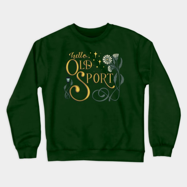 Hello Old Sport Crewneck Sweatshirt by Thenerdlady